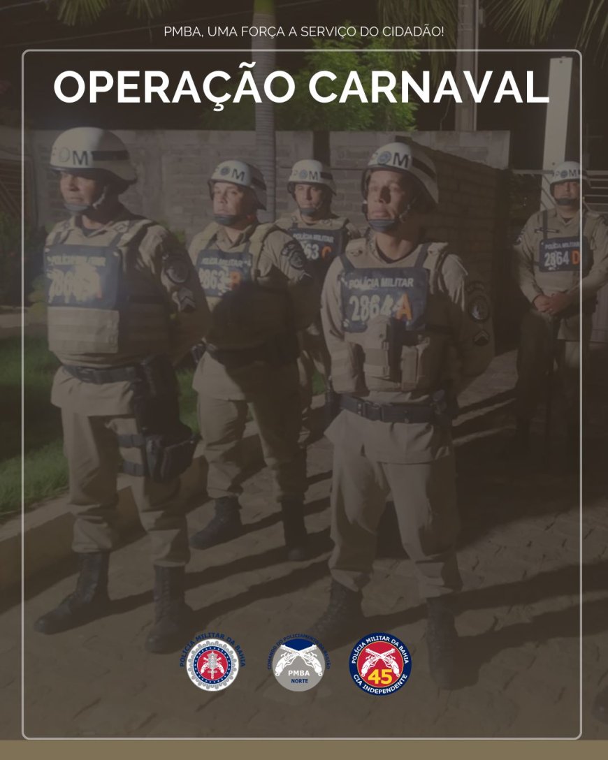 Operação carnaval: Polícia militar da Bahia, através da 45ª CIPM, divulga balanço das ações desenvolvidas em Curaçá e Uauá